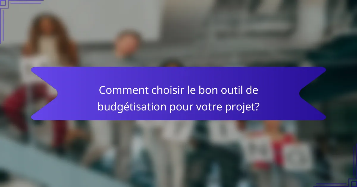Comment choisir le bon outil de budgétisation pour votre projet?