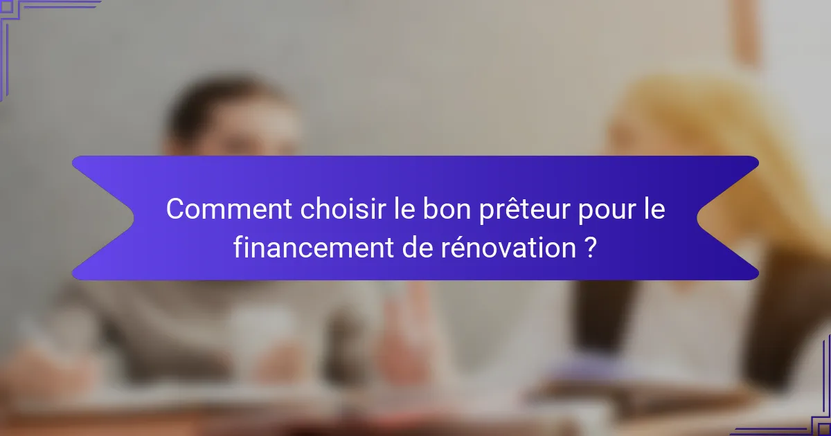 Comment choisir le bon prêteur pour le financement de rénovation ?