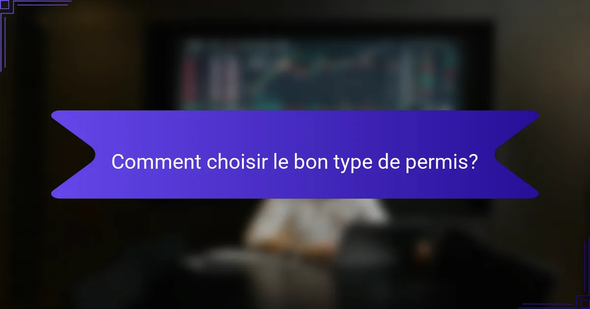 Comment choisir le bon type de permis?