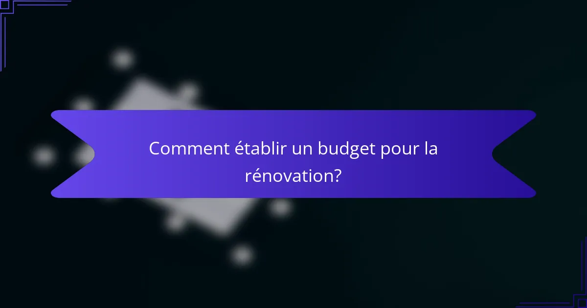 Comment établir un budget pour la rénovation?