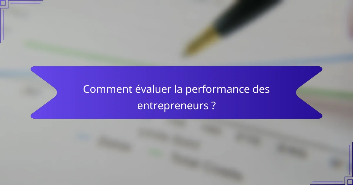 Comment évaluer la performance des entrepreneurs ?