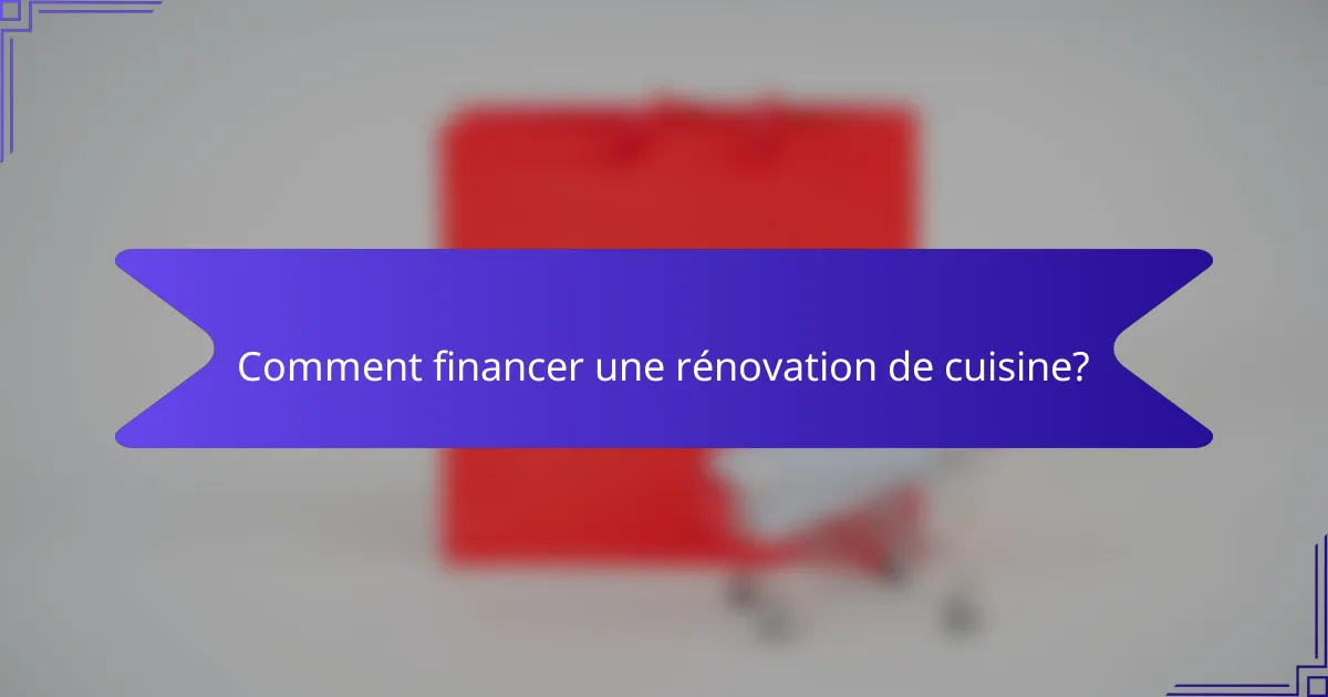 Comment financer une rénovation de cuisine?