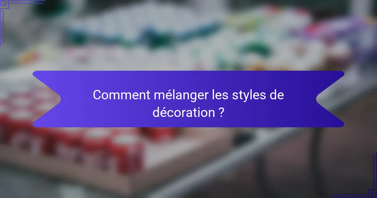 Comment mélanger les styles de décoration ?