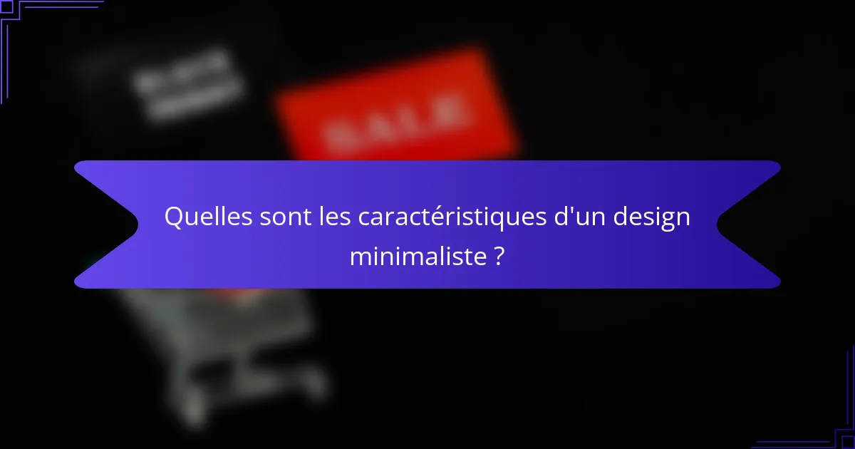 Quelles sont les caractéristiques d'un design minimaliste ?