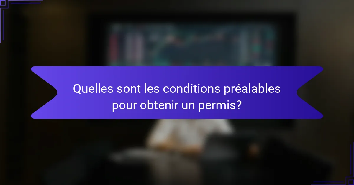Quelles sont les conditions préalables pour obtenir un permis?