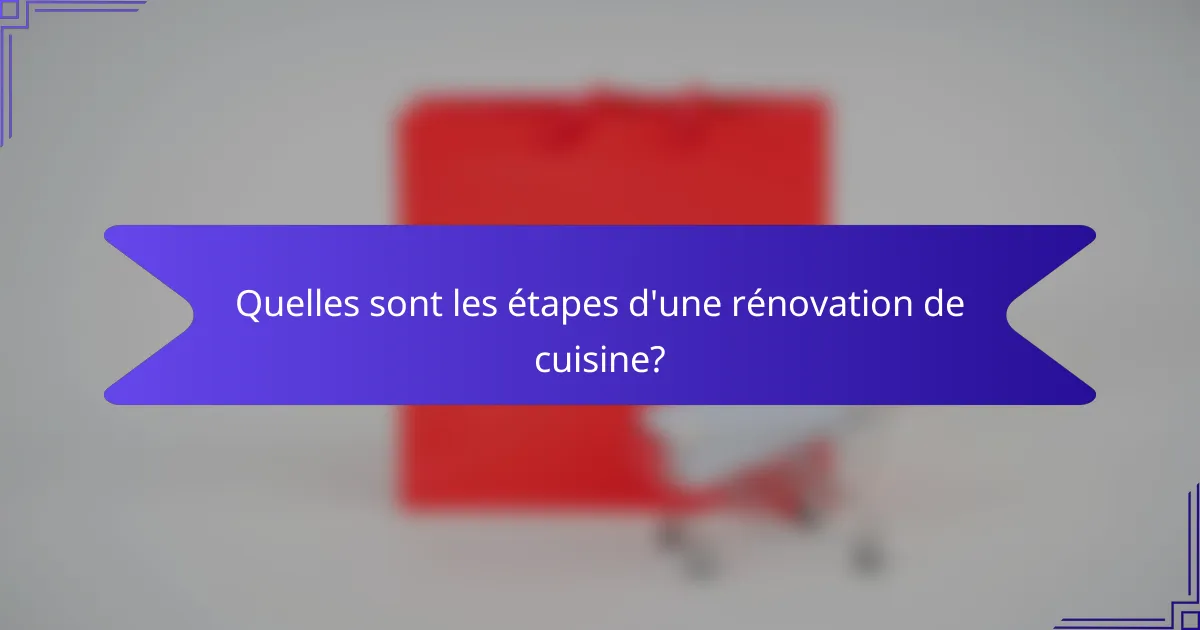 Quelles sont les étapes d'une rénovation de cuisine?