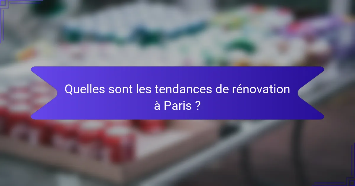 Quelles sont les tendances de rénovation à Paris ?