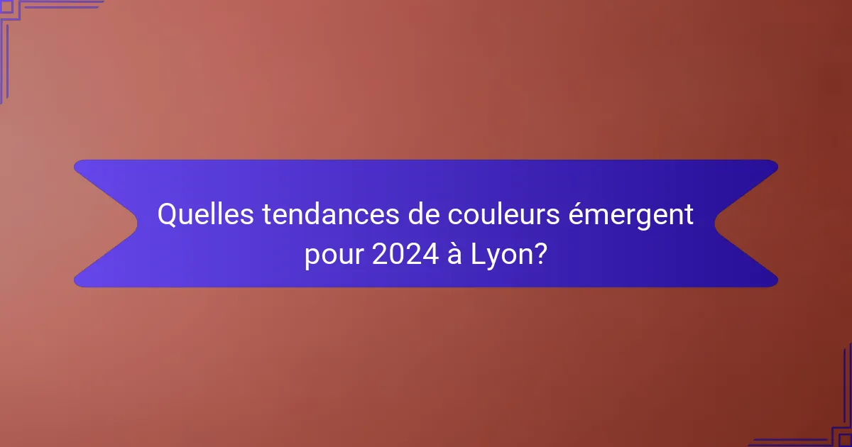 Quelles tendances de couleurs émergent pour 2024 à Lyon?