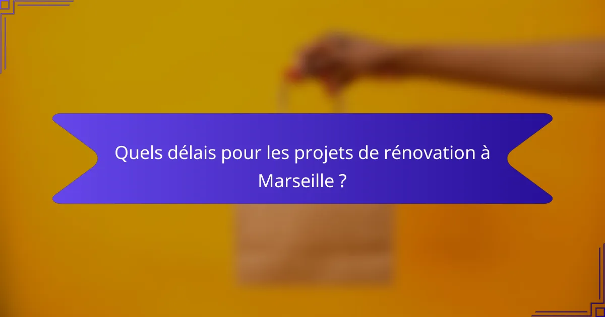 Quels délais pour les projets de rénovation à Marseille ?