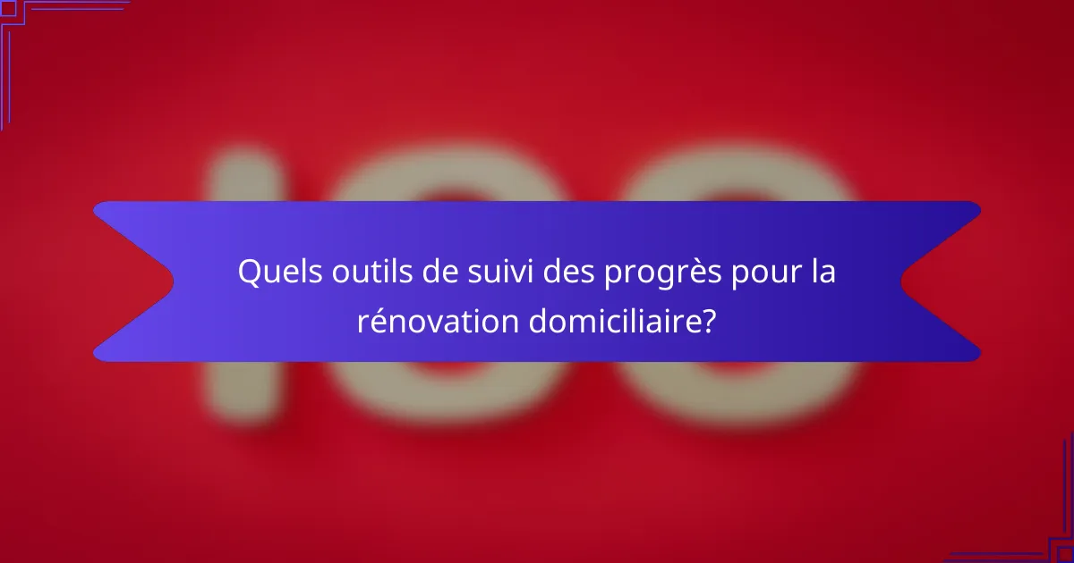 Quels outils de suivi des progrès pour la rénovation domiciliaire?