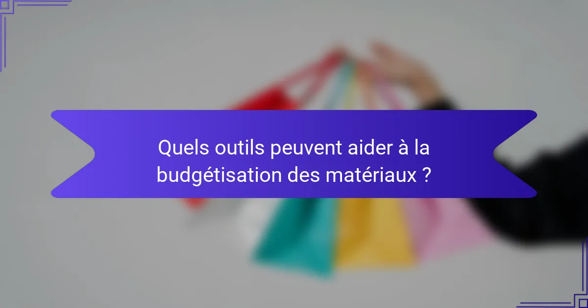 Quels outils peuvent aider à la budgétisation des matériaux ?