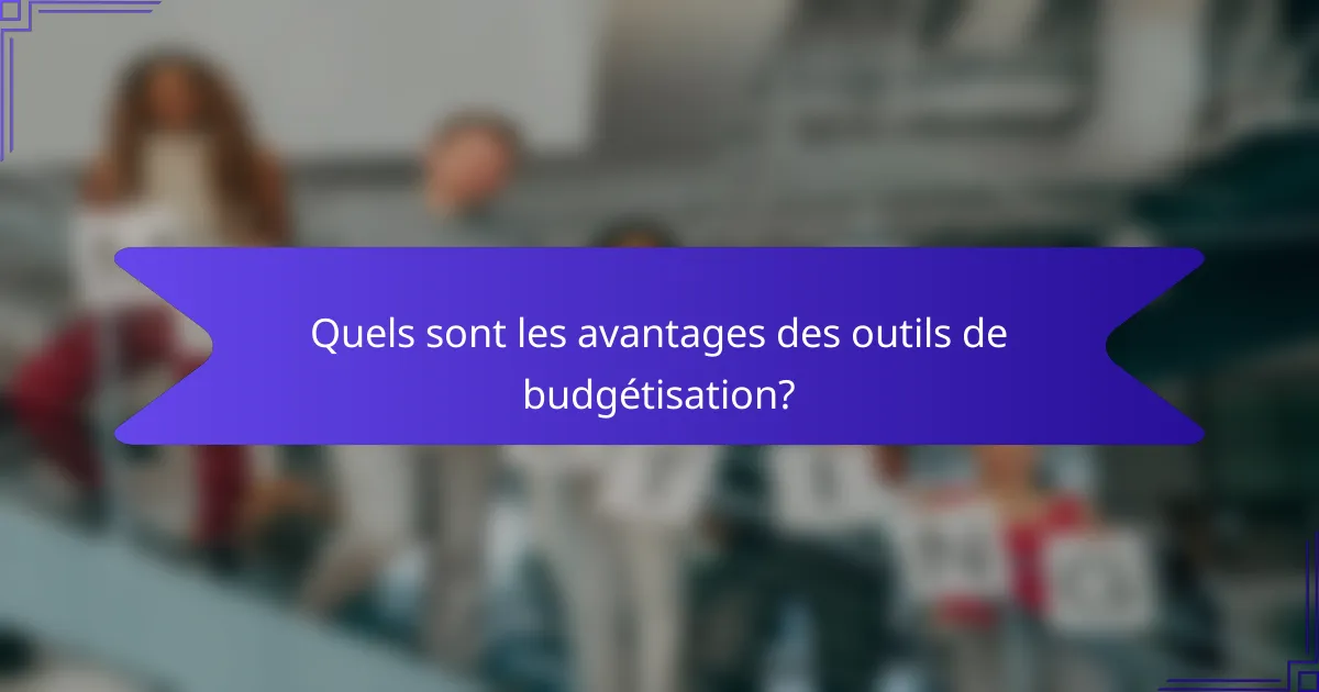 Quels sont les avantages des outils de budgétisation?