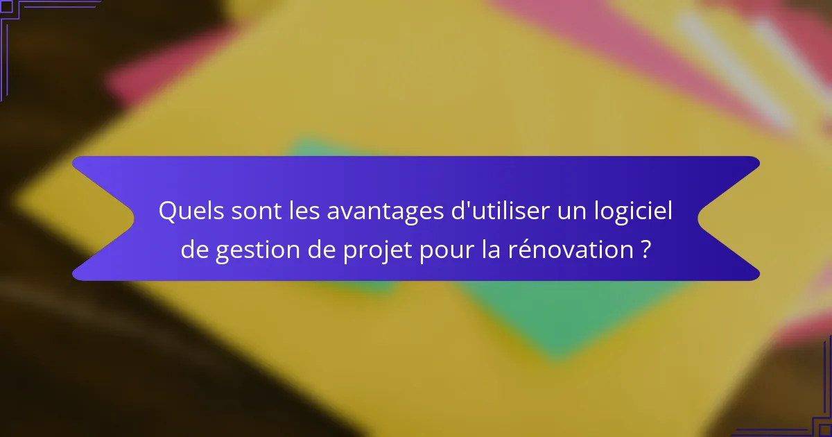 Quels sont les avantages d'utiliser un logiciel de gestion de projet pour la rénovation ?