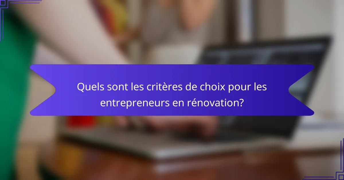 Quels sont les critères de choix pour les entrepreneurs en rénovation?