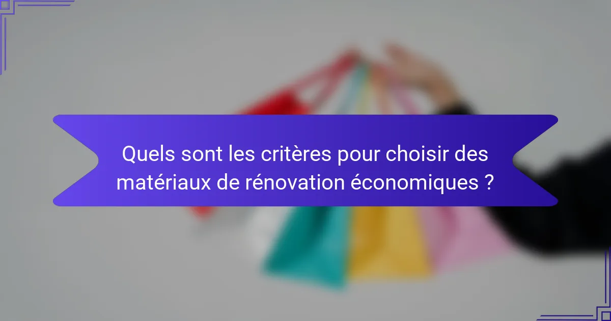 Quels sont les critères pour choisir des matériaux de rénovation économiques ?