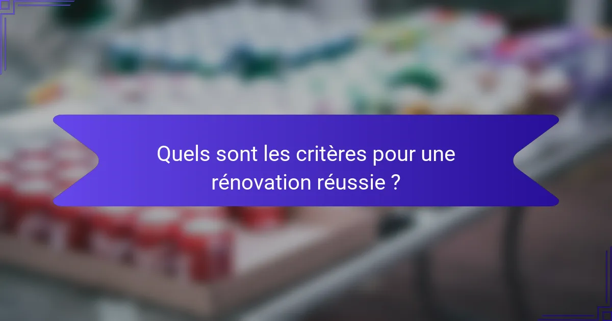 Quels sont les critères pour une rénovation réussie ?