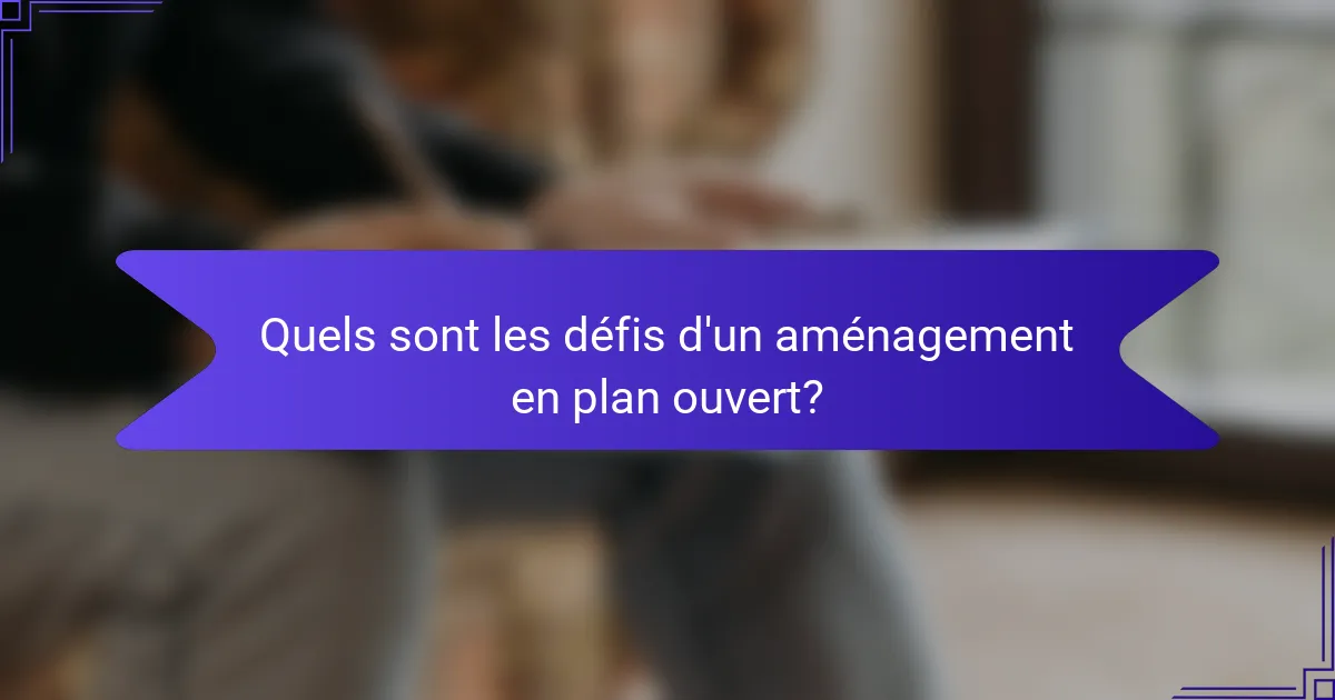 Quels sont les défis d'un aménagement en plan ouvert?