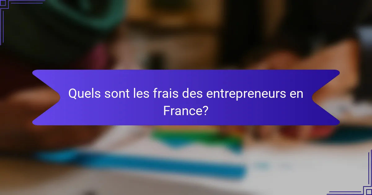 Quels sont les frais des entrepreneurs en France?
