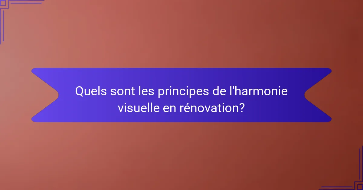 Quels sont les principes de l'harmonie visuelle en rénovation?