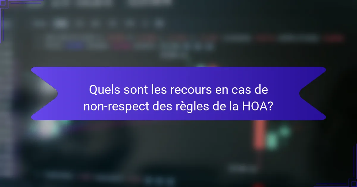 Quels sont les recours en cas de non-respect des règles de la HOA?